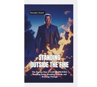 STANDING OUTSIDE THE FIRE: The Fearless Rise of Garth Brooks-Breaking Rules, Breaking Records, and Breaking Through