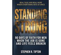 Standing Strong: 90 Days of Faith for Men When the Job is Gone and Life Feels Broken