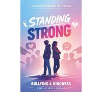 Standing Strong: A 5-Day Teen Devotional on Bullying, Resilience, and Kindness