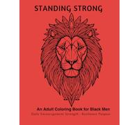 STANDING STRONG: An Adult Coloring Book for Black Men Encouragement • Strength • Resilience • Purpose