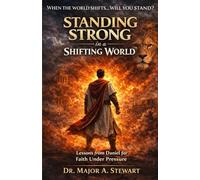Standing Strong in a Shifting World: Lessons From Daniel for Faith Under Pressure