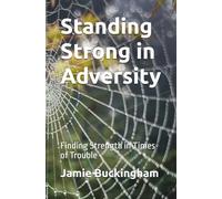 Standing Strong in Adversity: Finding Strength in Times of Trouble (Jamie Buckingham Classic Sermon Series)
