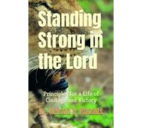 Standing Strong in the Lord: Principles for a Life of Courage and Victory