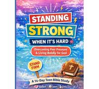 Standing Strong When It's Hard: A 14-Day Teen Bible Study on Peer Pressure, Courage, Faith, and Living Boldly for God (Christian Teen Workbooks)
