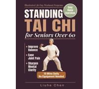 Standing Tai Chi for Seniors Over 60: Easy Home Exercises to Improve Balance, Ease Joint Pain, and Sharpen Mental Clarity - Illustrated 28-Day Workout ... No Equipment Needed (Low-Impact Movement)