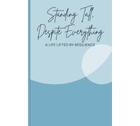 STANDING TALL, DESPITE EVERYTHING: A Life Lifted by Resilience (Sparks of Growth)