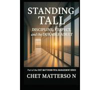 Standing Tall: Discipline, Respect, and the Durable Adult (Chet Matterson's Total Managment Series)