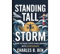 STANDING TALL IN THE STORM: HOW TO FACE LIFE'S CHALLENGES WITH CONFIDENCE