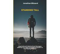 STANDING TALL: Inspirational & Motivational Messages Offering You Hope, Strength & Comfort in Your Healing Process