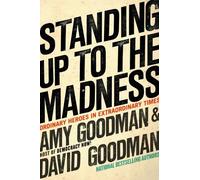 Standing Up to the Madness: Ordinary Heroes in Extraordinary Times by Amy Goodman (1-May-2008) Hardcover