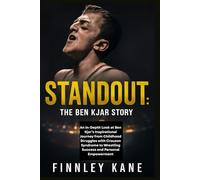 Standout: The Ben Kjar Story: An In-Depth Look at Ben Kjar’s Inspirational Journey from Childhood Struggles with Crouzon Syndrome to Wrestling Success and Personal Empowerment