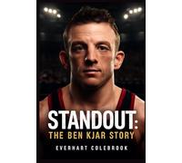 STANDOUT: THE BEN KJAR STORY: Ben Kjar: A Journey of Resilience - Confronting Crouzon Syndrome, Overcoming Physical and Social Barriers, and Defying ... to Become a Champion in the Face of Adversity