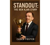 Standout: The Ben Kjar Story: The Inspiring Journey of Ben Kjar: Overcoming Challenges and Embracing Difference in the Face of Adversity