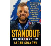 Standout: The Ben Kjar Story: The Inspiring True Story of Ben Kjar: Overcoming Adversity, Defying the Odds, and Finding Strength in His Difference