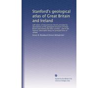 Stanford's geological atlas of Great Britain and Ireland: with plates of characteristic fossils preceded by descriptions of the geological structure ... along the principal lines of railway