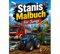 Stanis Malbuch für Jungs: Fahrzeuge, Baustellenfahrzeuge und Einsatzfahrzeuge zum Ausmalen