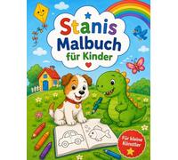 Stanis Malbuch für Kinder: Spaßige und süße Ausmalbilder für Kinder mit Tieren, Prinzessinnen, Einhörnern, Schule, Freizeit und vielen schönen Szenen