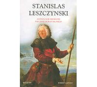 Stanislas Leszczynski: Aventurier, philosophe et mécène des Lumières