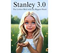 Stanley 3.0: The Littlest Bird with the Biggest Heart