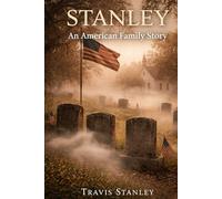 STANLEY - An American Family Story: Land, Legacy, and the Search for a Lost Stanley Cemetery