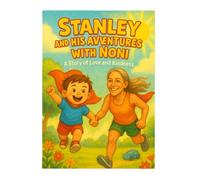 Stanley and His Adventures with Noni: A Story of Love and Kindness (Adventure's of Super Stan)