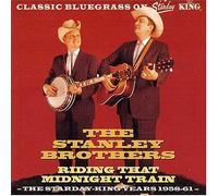 Stanley Brothers - 1958-61-Ridin' That Midnight T