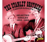 Stanley Brothers - Carter And Ralph - Selected Singles 1953-1960