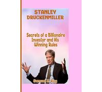 STANLEY DRUCKENMILLER: Secrets of a Billionaire Investor and His Winning Rules