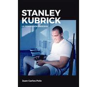 Stanley Kubrick. La perfección obsesiva | Juan Carlos Polo