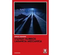 Stanley Kubrick. L'arancia meccanica (Il grande cinema)