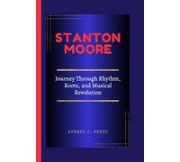 STANTON MOORE: Journey Through Rhythm, Roots, and Musical Revolution