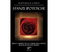 Stanze ipotetiche. Breve cammino tra le camere della mente, ipotetiche ma non troppo (Poesia)