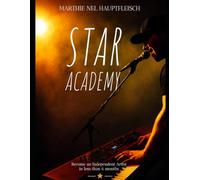 Star Academy: Become an independent artist in less than six months (Seven Doors Success Series)