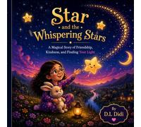 Star and the Whispering Stars: A Magical Story of Friendship, Kindness, and Finding Your Light (The Star Stories Series)