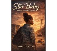 Star Baby: Breaking The Cycle: Star Baby A Mother’s Story of Survival, Truth, and Generational Change