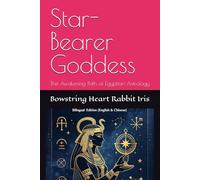 Star-Bearer Goddess: The Awakening Path of Egyptian Astrology