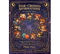 Star-Crossed Affirmations The Astrology Edition: Disappointing Horoscopes & Cynical Mantras for Every Zodiac Sign