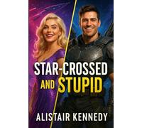 Star-Crossed and Stupid: A Chaotic Space Opera Rom-Com About Love, War, and Emotional Incompetence: A Hilarious Space Romance Featuring Dumb Heroes, ... LGBTQ+ Comedy, and Intergalactic Hijinks