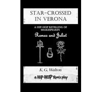 Star-Crossed in Verona: A Hip-Hop Retelling of Shakespeare's Romeo and Juliet: 1 (The Hip-Hop Remix)