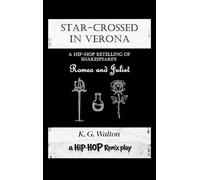 Star-Crossed in Verona: A Hip-Hop Retelling of Shakespeare's Romeo and Juliet: 1 (The Hip-Hop Remix)