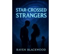 Star-Crossed Strangers: A Forbidden Sci-Fi Romance of Love and Survival Beyond the Stars (Raven Blackwood Set)