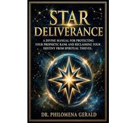 Star Deliverance: A Divine Manual for Protecting Your Prophetic Rank and Reclaiming Your Destiny from Spiritual Thieves