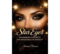 Star Eyes: Techniques & secrets for irresistible eye makeup: Eye makeup manual and practical guide for beginners: A complete book to enhance every ... step-by-step techniques illustrated in color