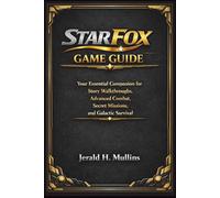 Star Fox Game Guide: Your Essential Companion for Story Walkthroughs, Advanced Combat, Secret Missions, and Galactic Survival