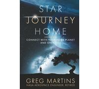 STAR JOURNEY HOME: CONNECT WITH YOUR HOME PLANET AND OVERSOUL