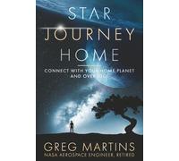 STAR JOURNEY HOME: CONNECT WITH YOUR HOME PLANET AND OVERSOUL