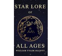 Star Lore of All Ages: A Collection of Myths, Legends, and Facts Concerning the Constellations of the Northern Hemisphere