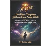 Star Magic: A Practical Guide to Starseed Activation, Manifestation & Cosmic Guidance Rituals