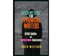 STAR Method for Technical Writers: STAR Skills for Interview Success (Code Mastery Series)