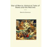 Star of Mercia: Historical Tales of Wales and the Marches (Classic Books)